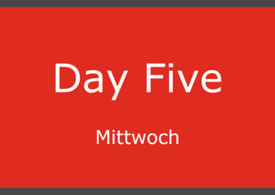 Day Five – Mittwoch