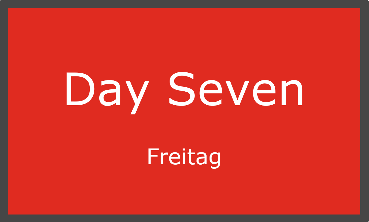 Day Seven – Freitag