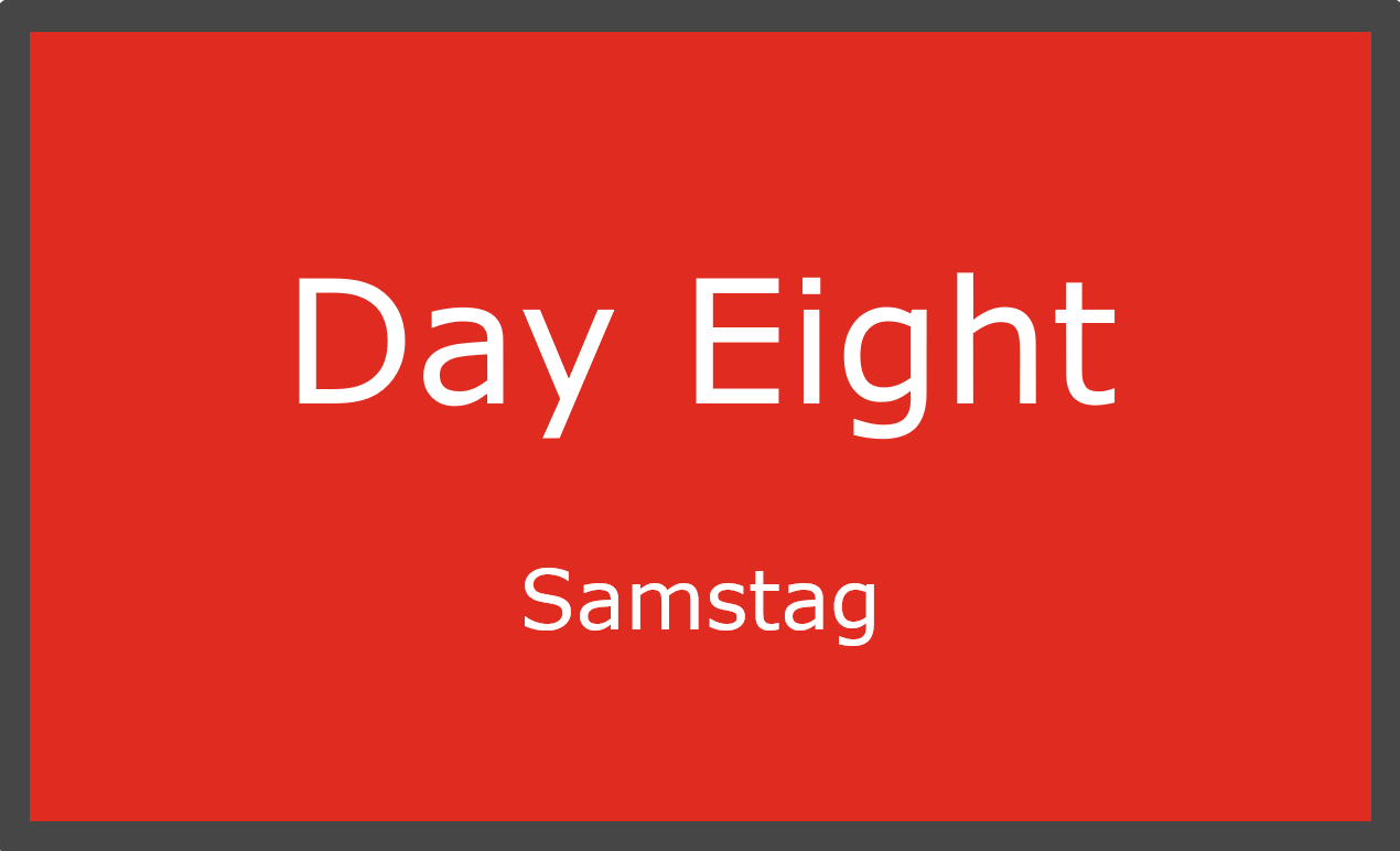 Day Eight – Samstag